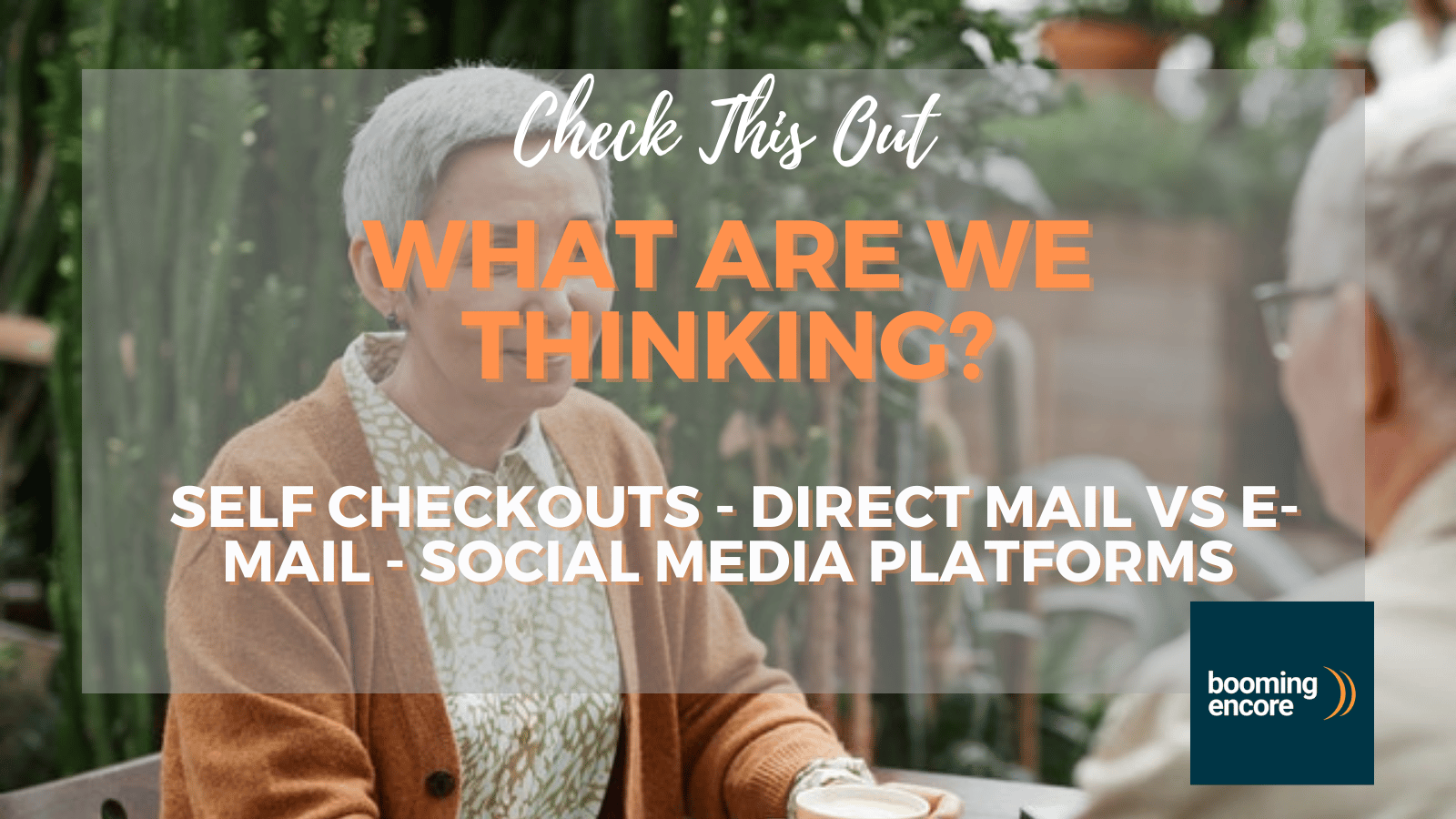 What Are We Thinking?; Self Checkouts, Direct Mail vs e-mail and Social Media